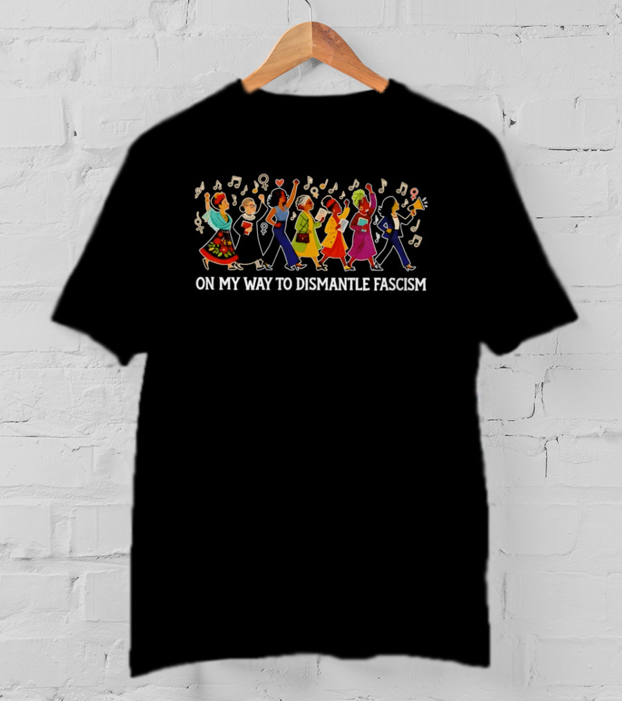 On My Way To Dismantle Fascism Marching With Musical Protest T-Shirt
