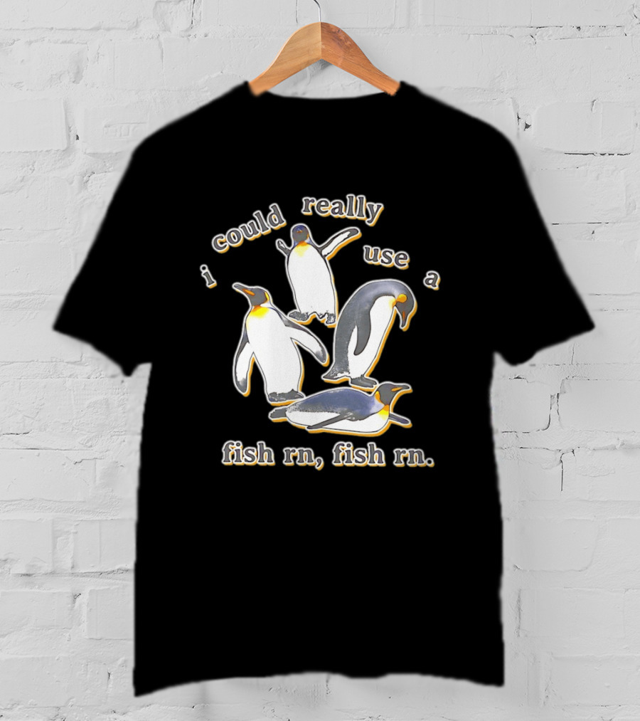 Penguin I Could Really Use A Fish Rn Fish Rn Funny Penguin Saying T-Shirt
