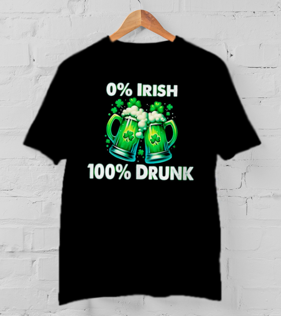 0% Irish 100% Drunk Green Beer S With Shamrocks T-Shirt