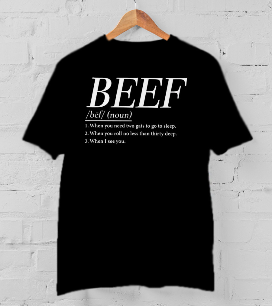 BEEF Definition Humor Two Gats Roll Thirty Deep See You T-Shirt