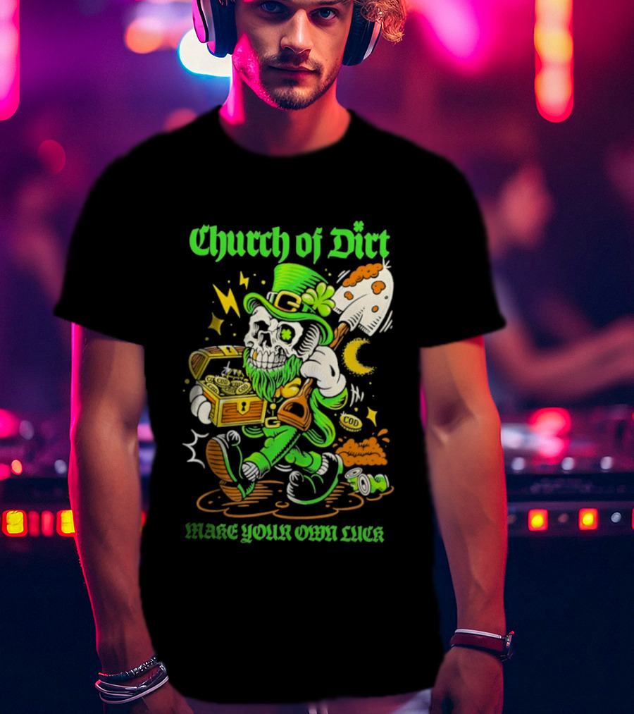 Church Of Dirt Skeleton Leprechaun Treasure Make Your Own Luck T-Shirt
