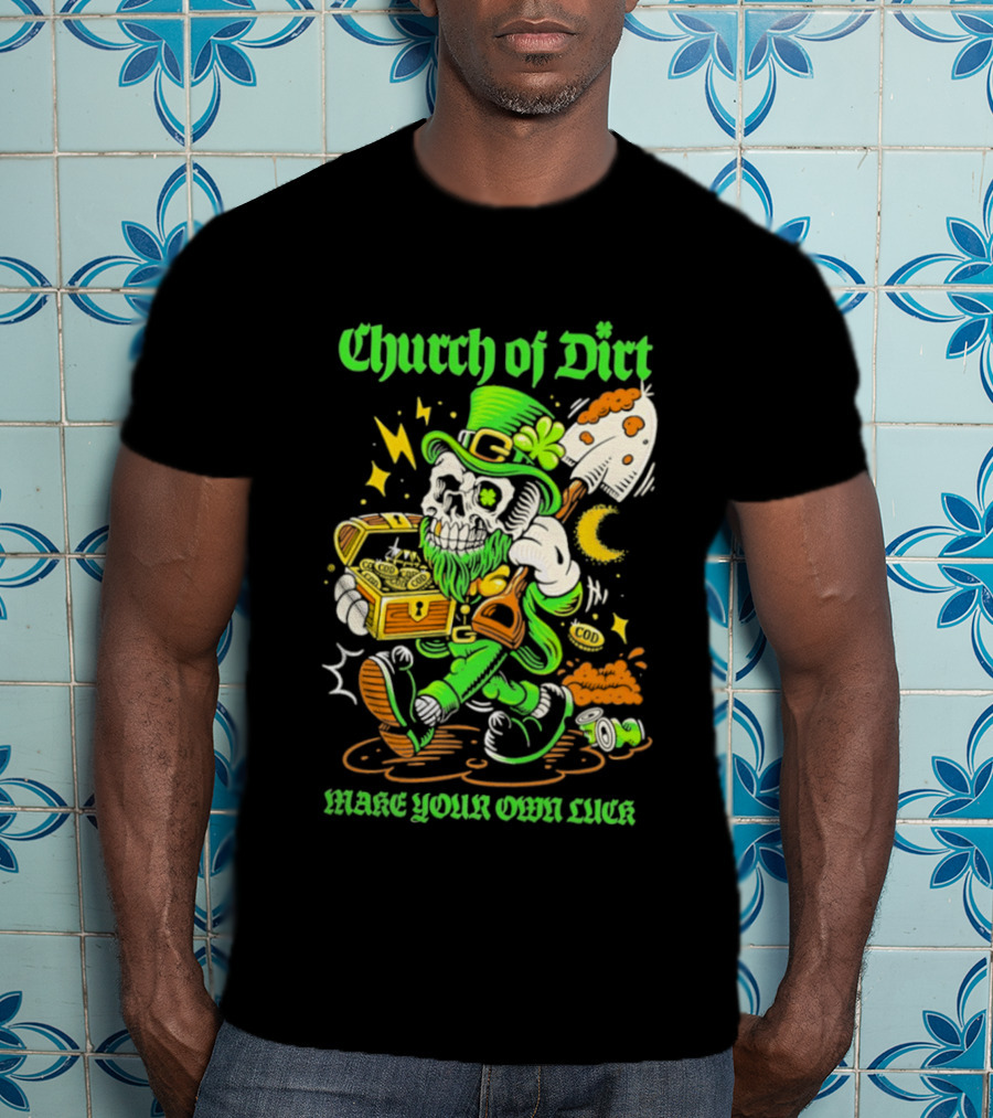 Church Of Dirt Skeleton Leprechaun Treasure Make Your Own Luck T-Shirt