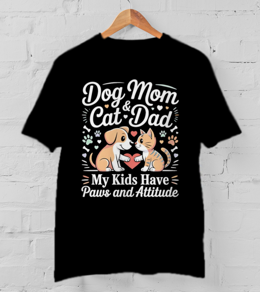 Dog Mom And Cat Dad My Kids Have Paws And Attitude T-Shirt