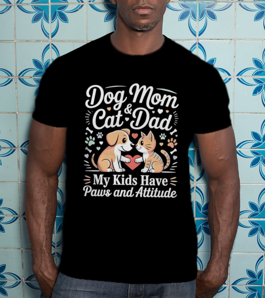 Dog Mom And Cat Dad My Kids Have Paws And Attitude T-Shirt