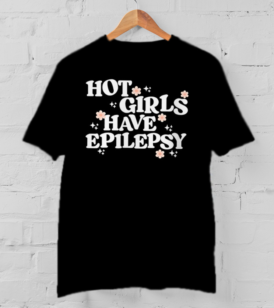 Hot Girls Have Epilepsy Pink Flowers Empowerment T-Shirt