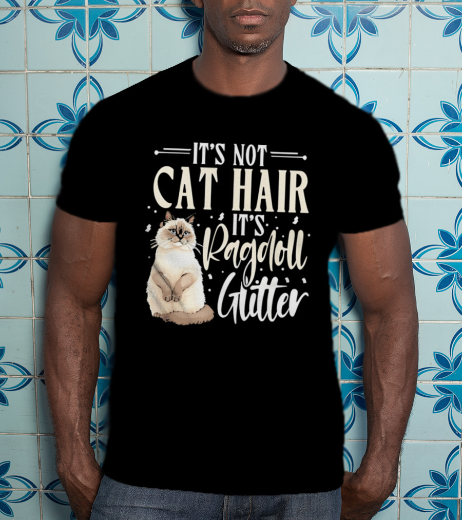 It's Not Cat Hair It's Ragdoll Glitter Funny Cat Lover T-Shirt