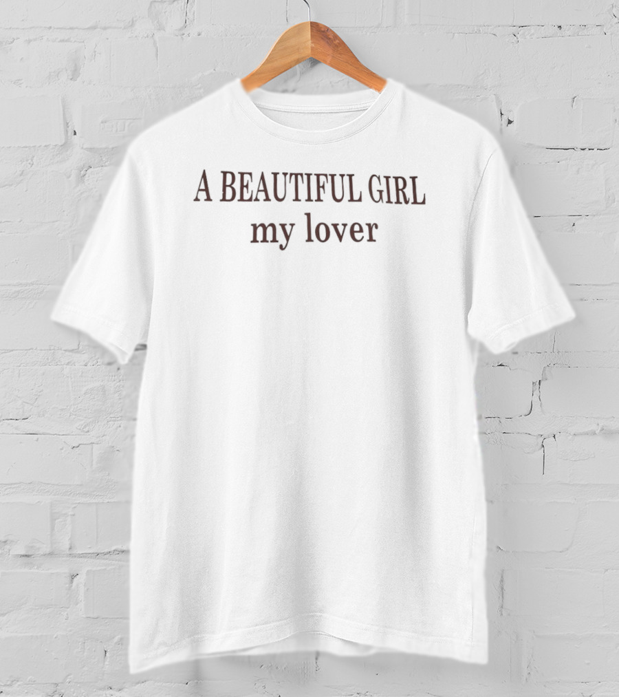 A Beautiful Girl My Lover T-Shirt