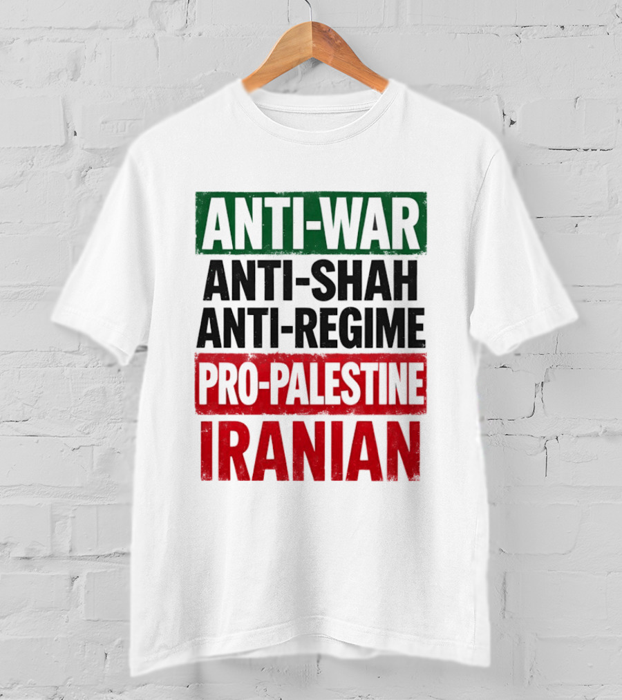 Anti War Anti Shah Anti Regime Pro Palestine Iranian T-Shirt