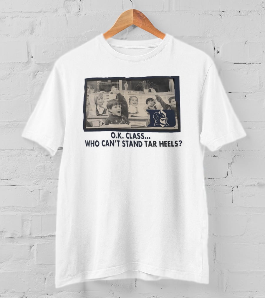 OK Class Who Can't Stand Tar Heels Blue Devils Logo Classroom Fun T-Shirt