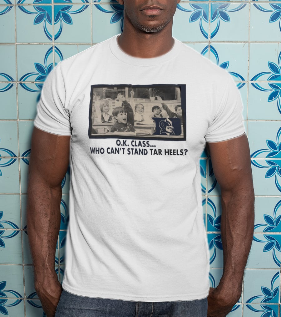 OK Class Who Can't Stand Tar Heels Blue Devils Logo Classroom Fun T-Shirt