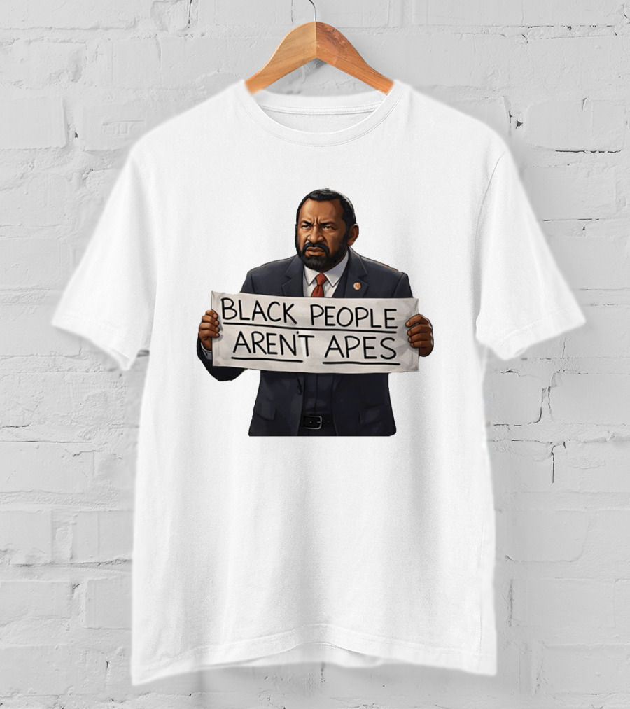 Black People Aren't Apes Congressman Al Green State Of The Union Sign T-Shirt