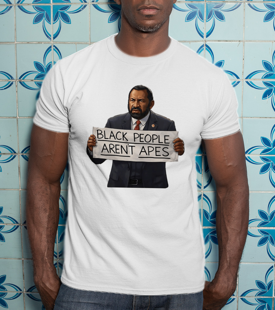 Black People Aren't Apes Congressman Al Green State Of The Union Sign T-Shirt