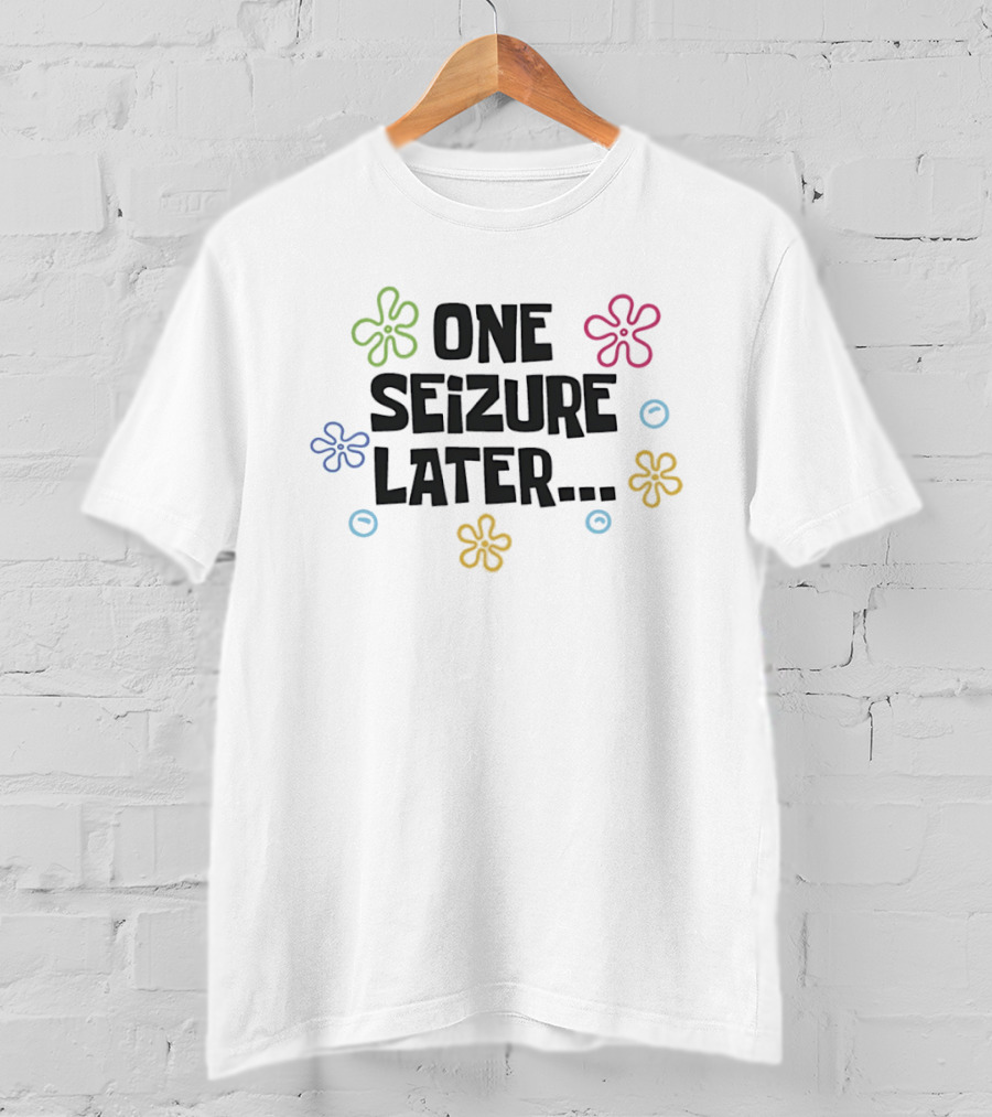 One Seizure Later Colorful Flowers And Circles T-Shirt