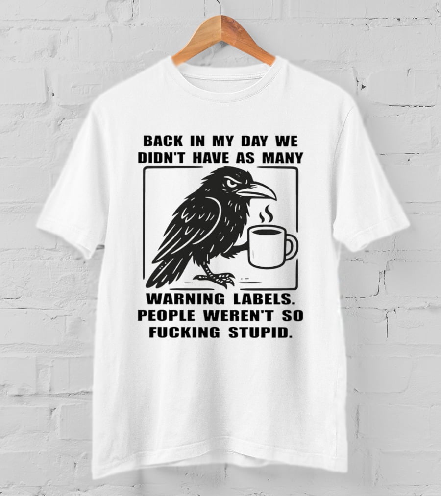 Back In My Day We Didn't Have As Many Warning Labels Raven Coffee T-Shirt