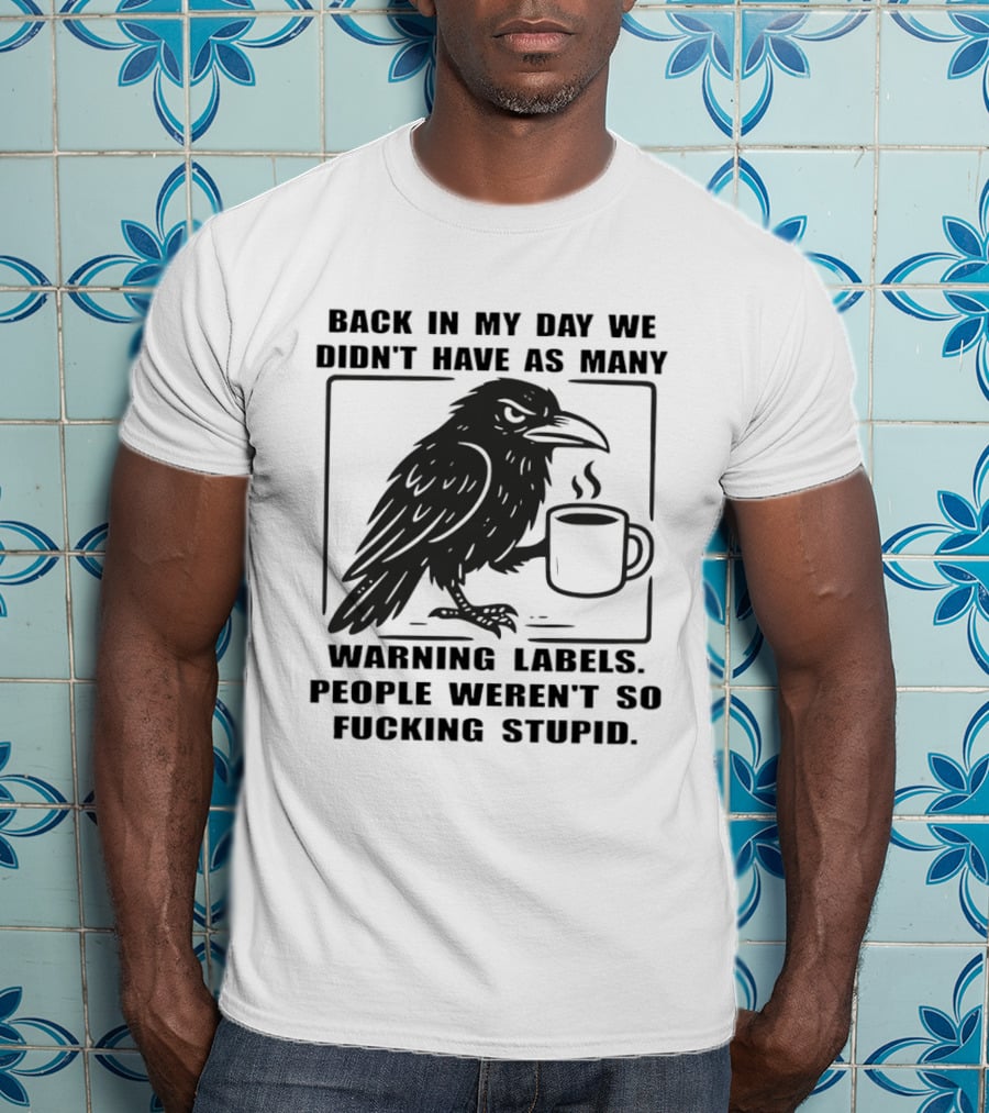 Back In My Day We Didn't Have As Many Warning Labels Raven Coffee T-Shirt