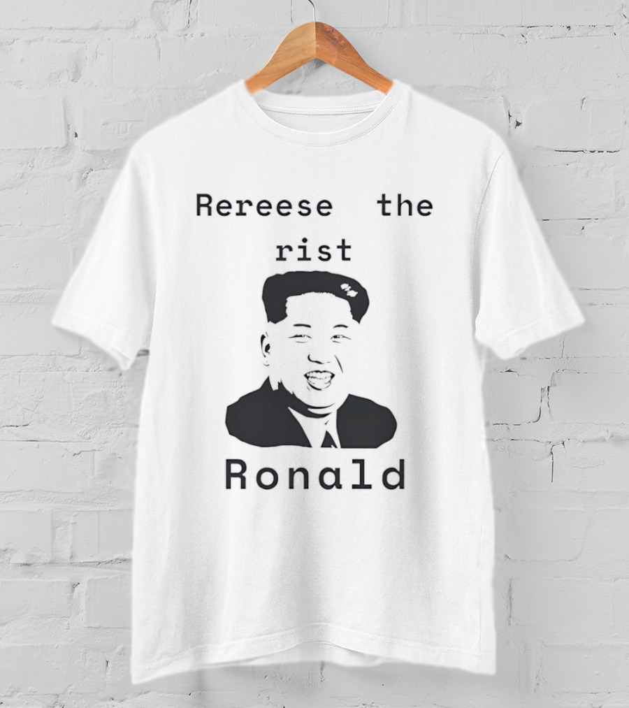 Rereese The Rist Ronald Kim Jong Un T-Shirt