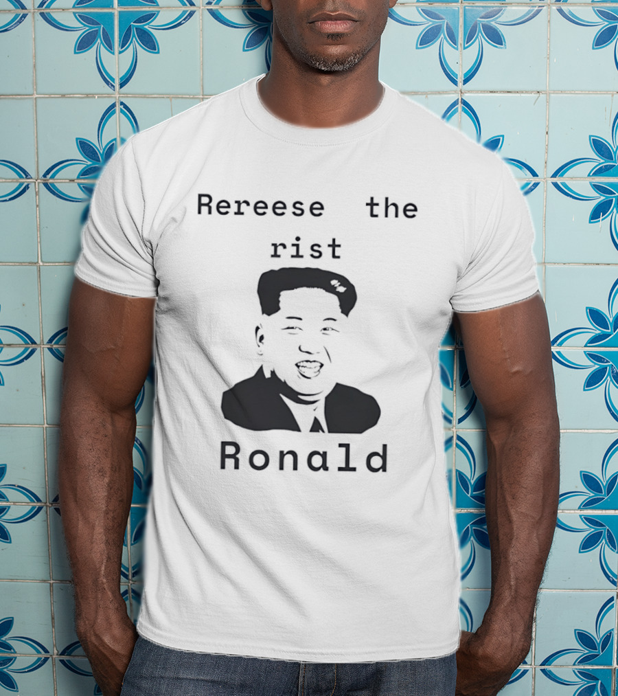 Rereese The Rist Ronald Kim Jong Un T-Shirt