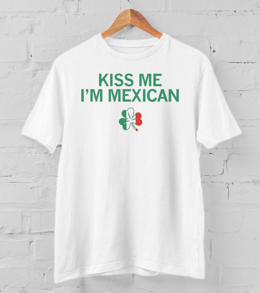 Kiss Me I'm Mexican St Patrick's Day Clover T-Shirt