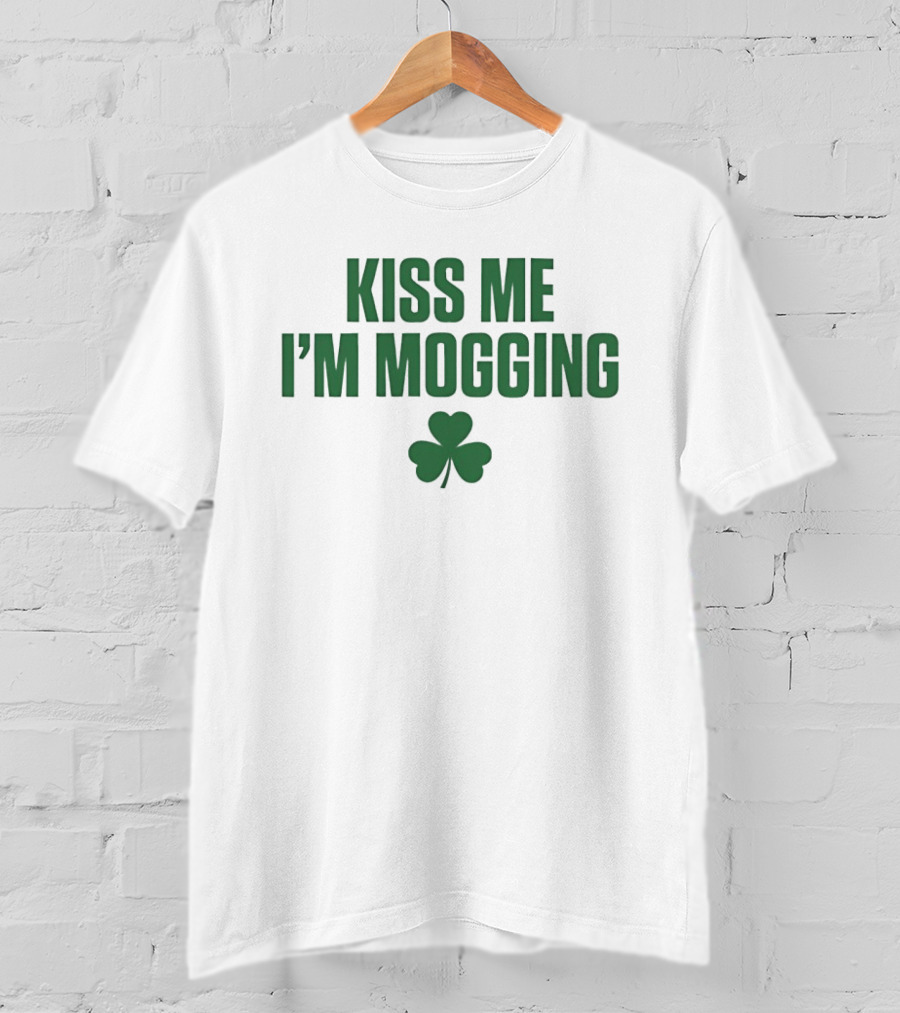 Kiss Me I'm Mogging St Patrick's Day Shamrock T-Shirt