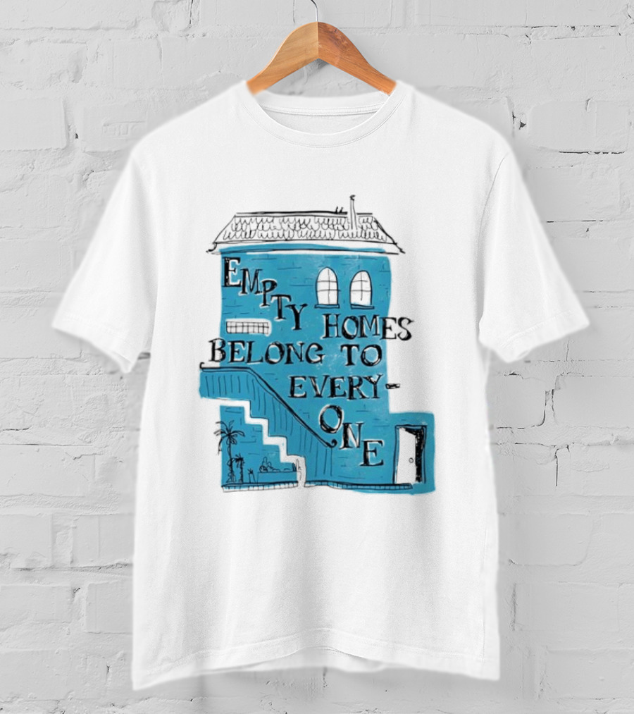 Empty Homes Belong To Everyone Blue House Campaign Message T-Shirt