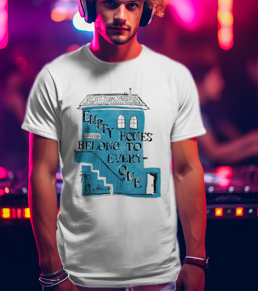 Empty Homes Belong To Everyone Blue House Campaign Message T-Shirt