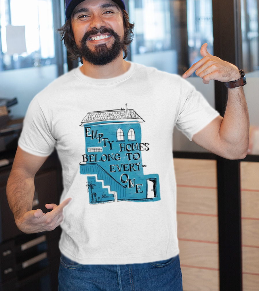 Empty Homes Belong To Everyone Blue House Campaign Message T-Shirt