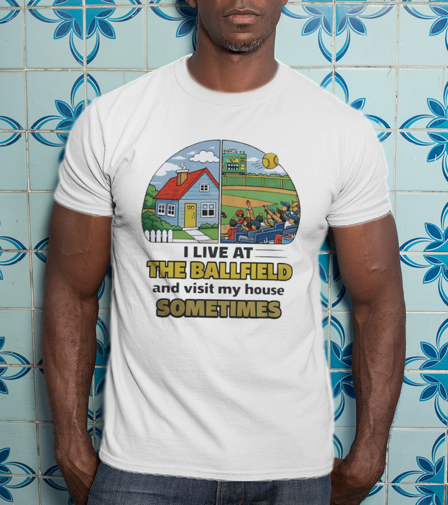 Softball Mom I Live At The Ballfield And Visit My House Sometime Sports Fans Baseball Field House Scene T-Shirt