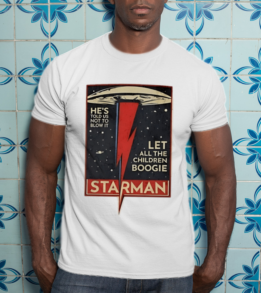 Starman He's Told Us Not To Blow It Let All The Children Boogie Lightning UFO Space T-Shirt