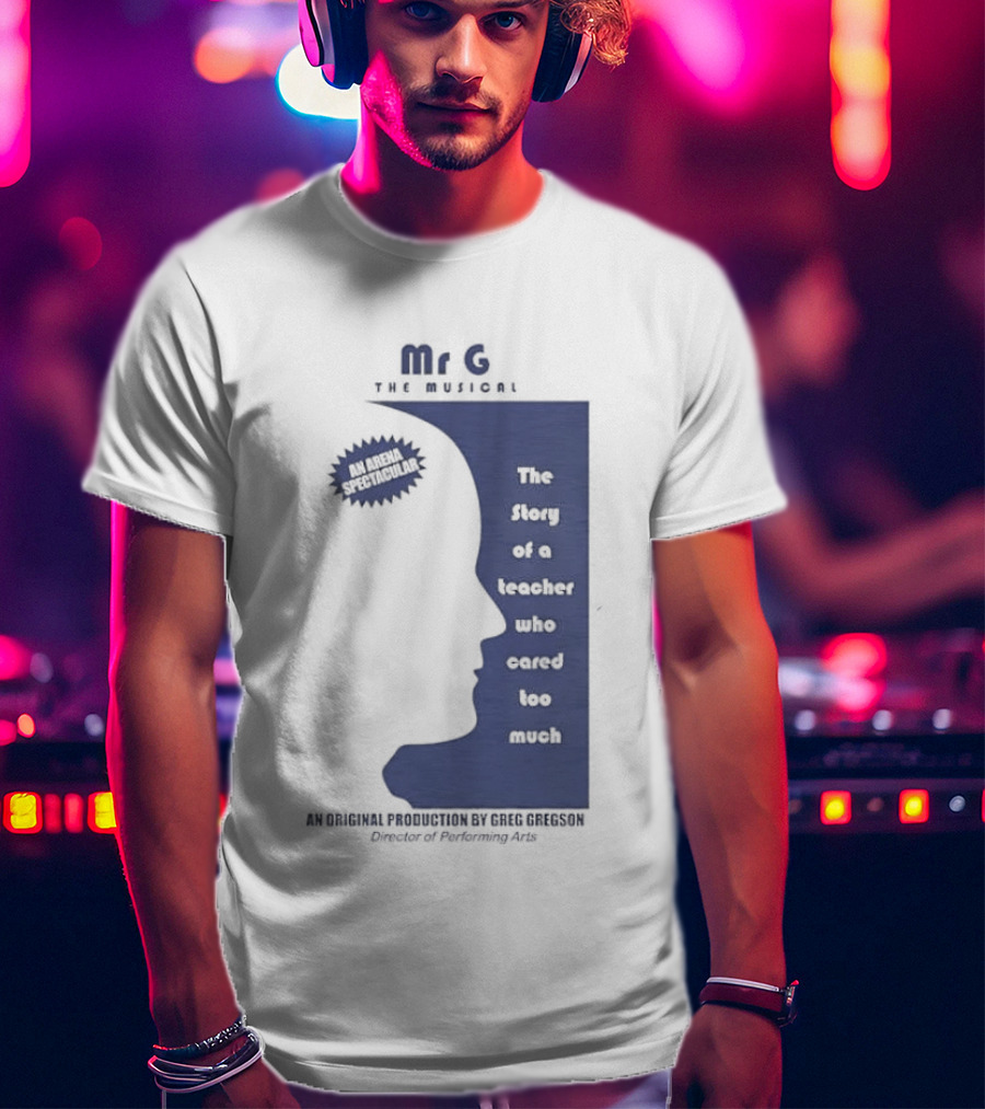 Mr G The Story Of A Teacher Who Cared Too Much Musical Sensation T-Shirt