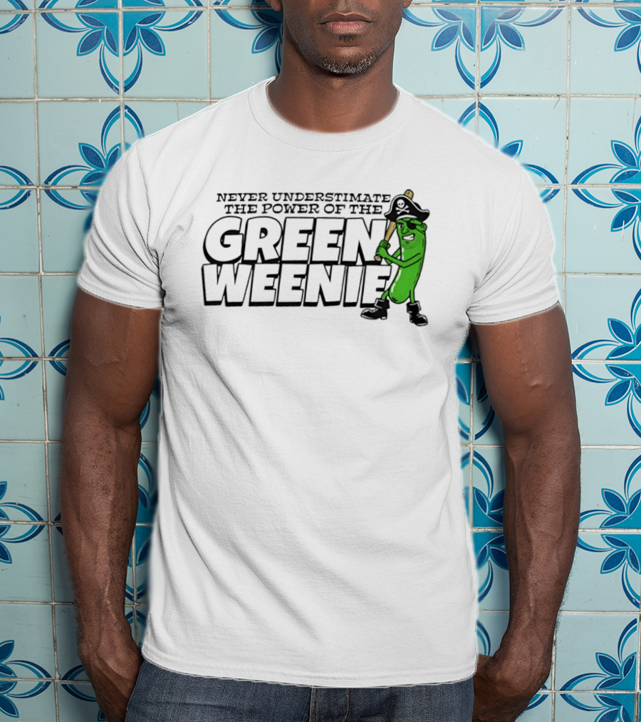 Never Underestimate The Power Of The Green Weenie Pirate Pickle T-Shirt