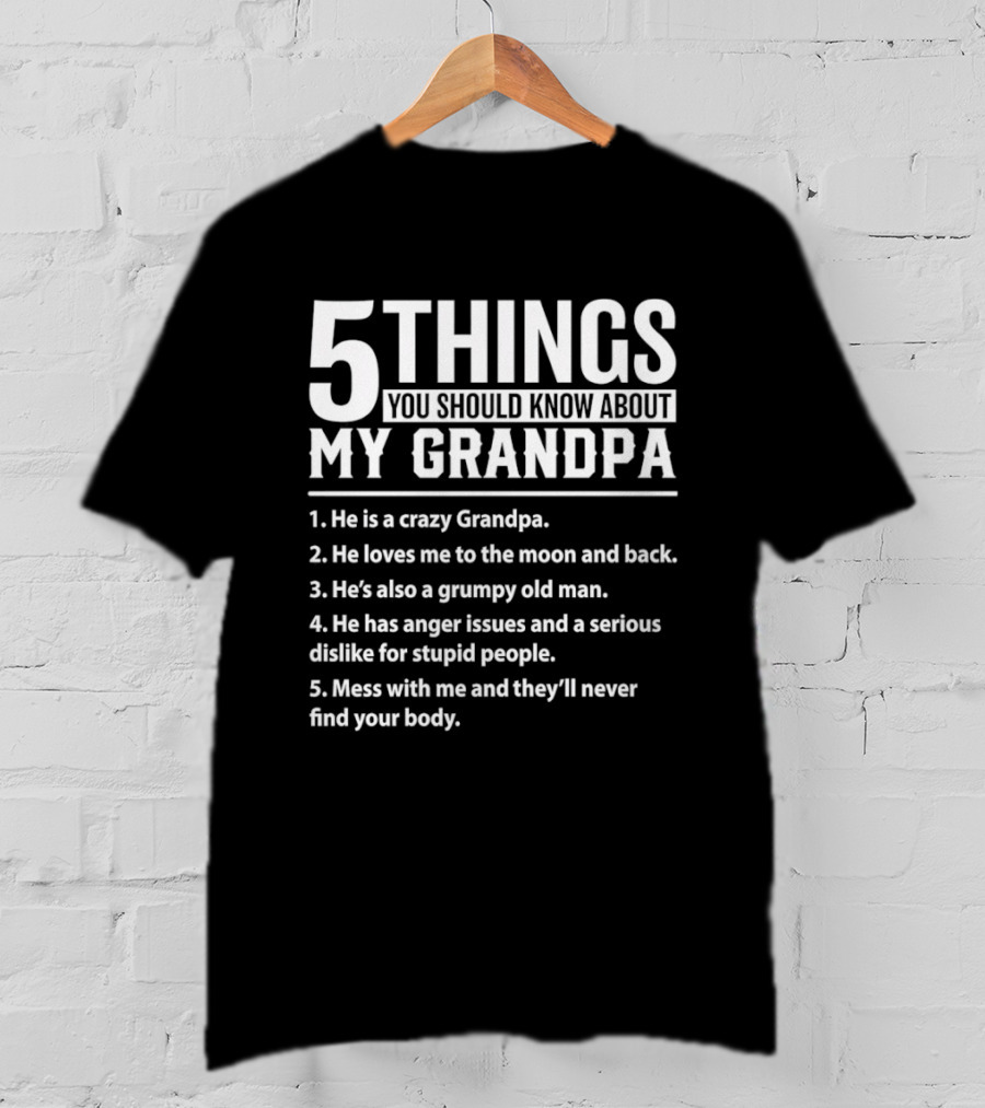 5 Things You Should Know About My Crazy Grandpa Funny Grumpy Moon Back Anger Issues T-Shirt