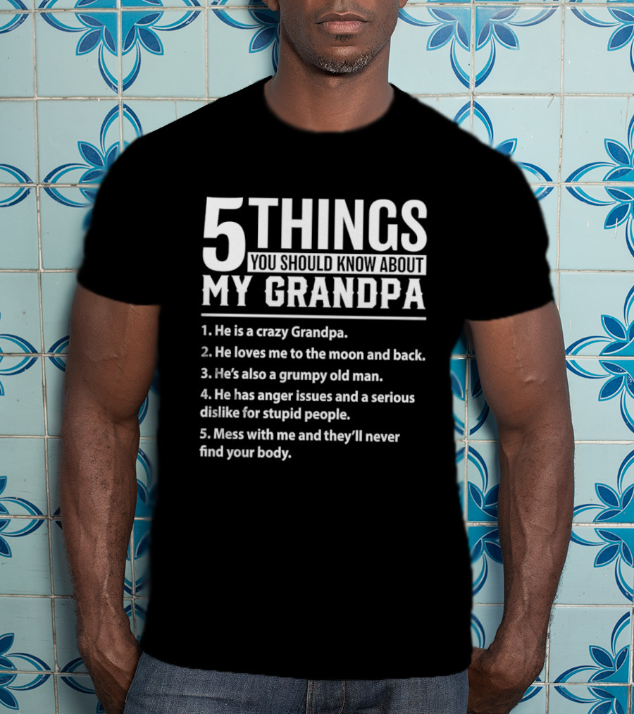 5 Things You Should Know About My Crazy Grandpa Funny Grumpy Moon Back Anger Issues T-Shirt