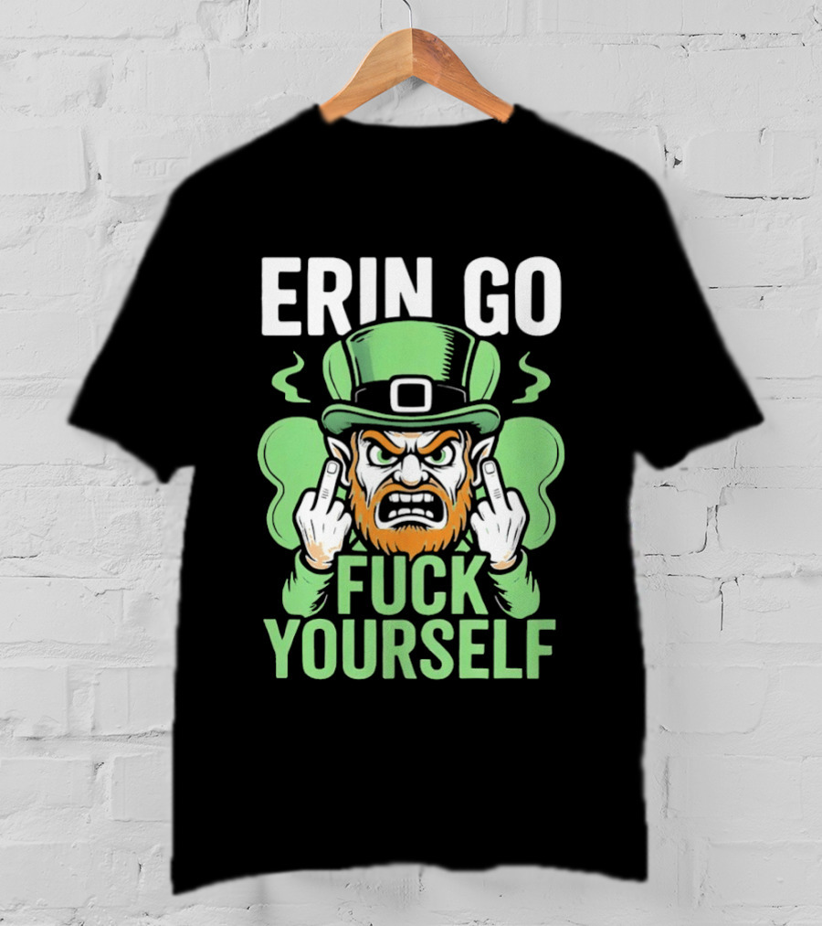 Erin Go Leprechaun Fck Yourself T-Shirt