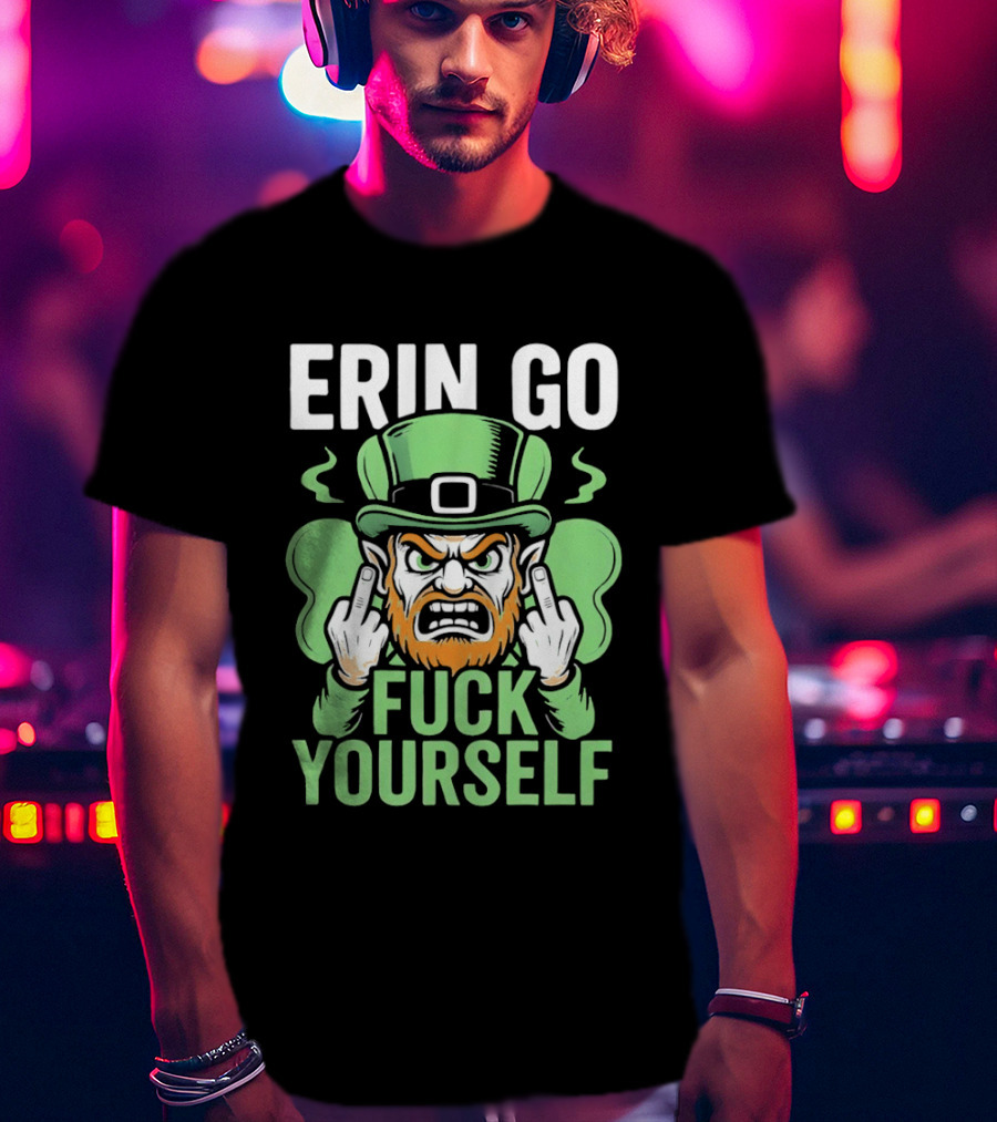 Erin Go Leprechaun Fck Yourself T-Shirt