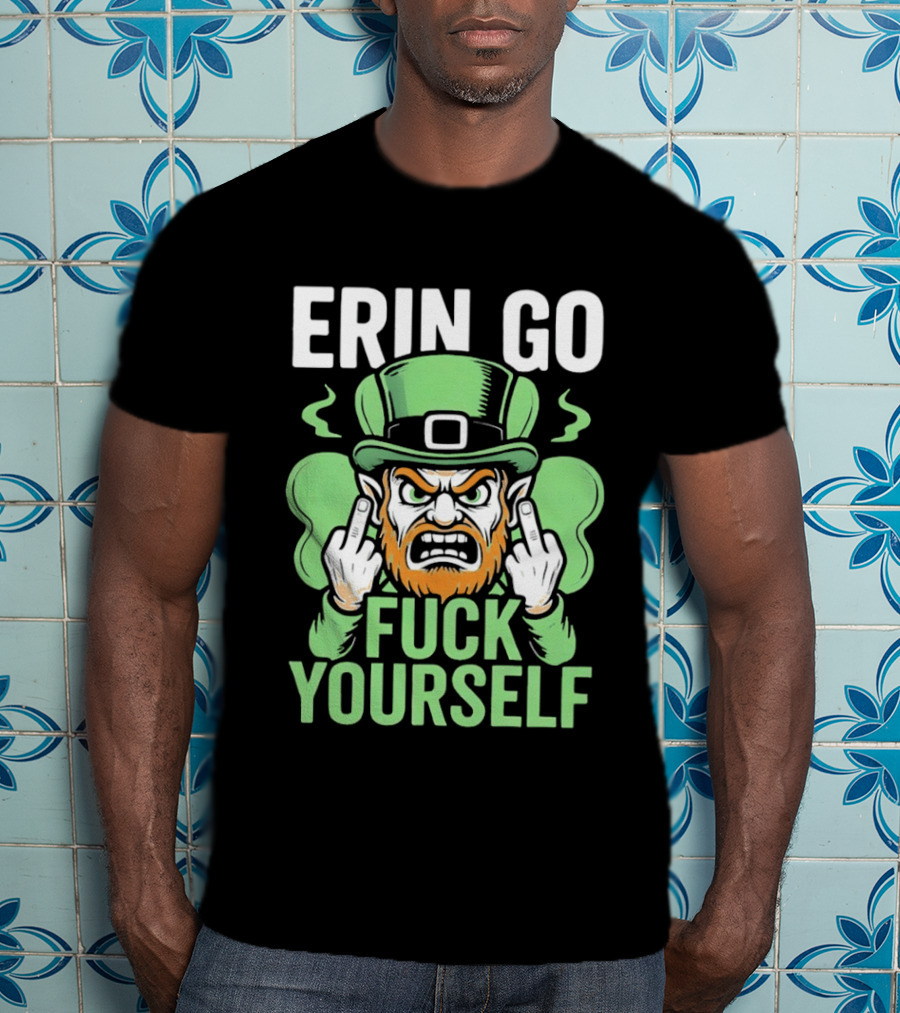 Erin Go Leprechaun Fck Yourself T-Shirt
