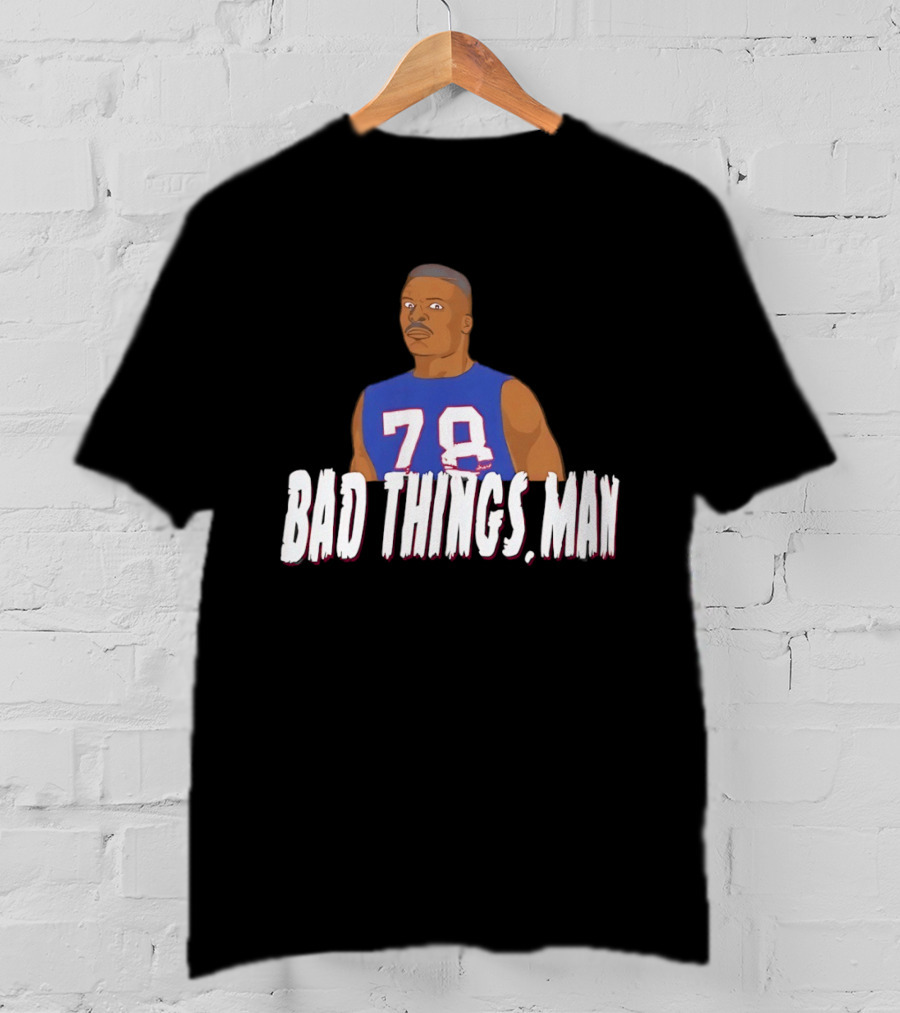 Buffalo Bills Bruce Smith 78 Bad Things Man T-Shirt