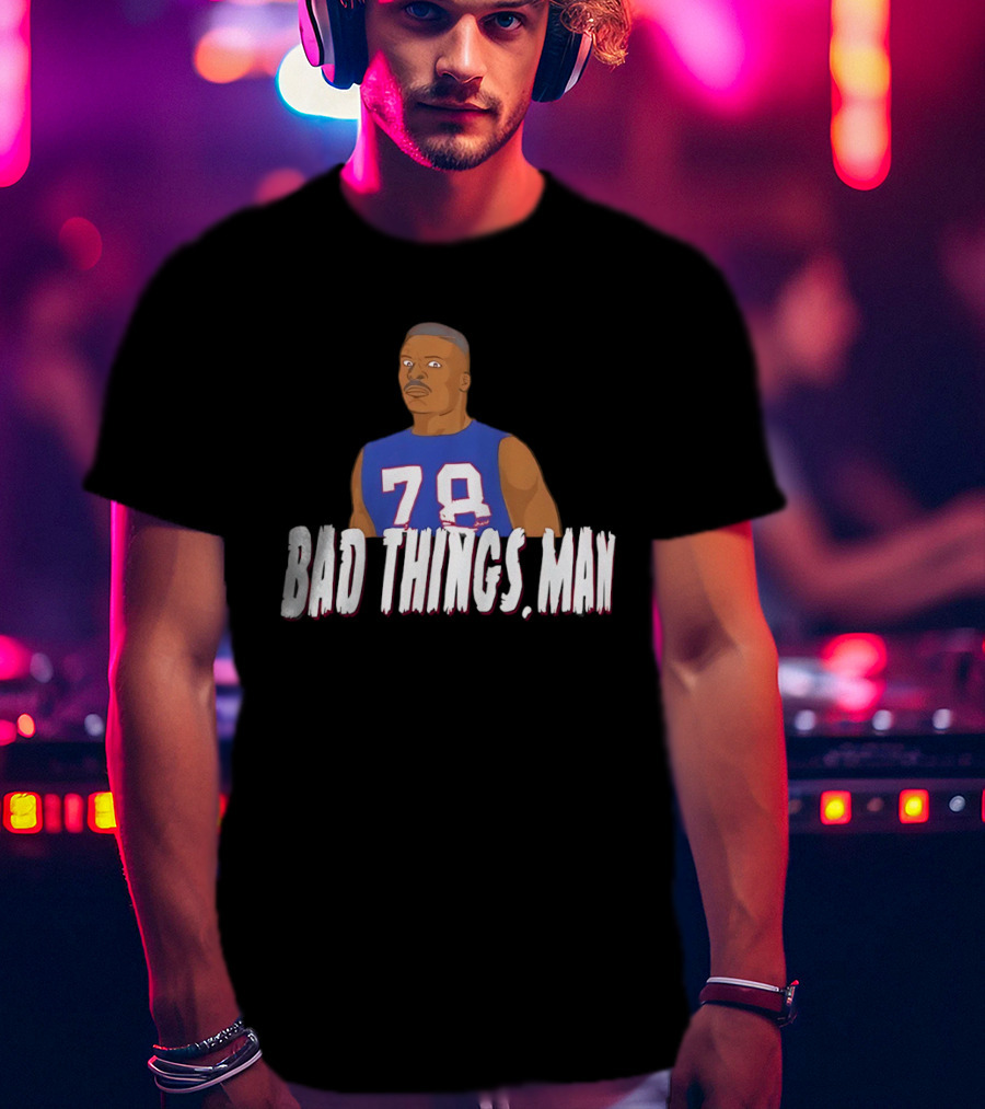 Buffalo Bills Bruce Smith 78 Bad Things Man T-Shirt