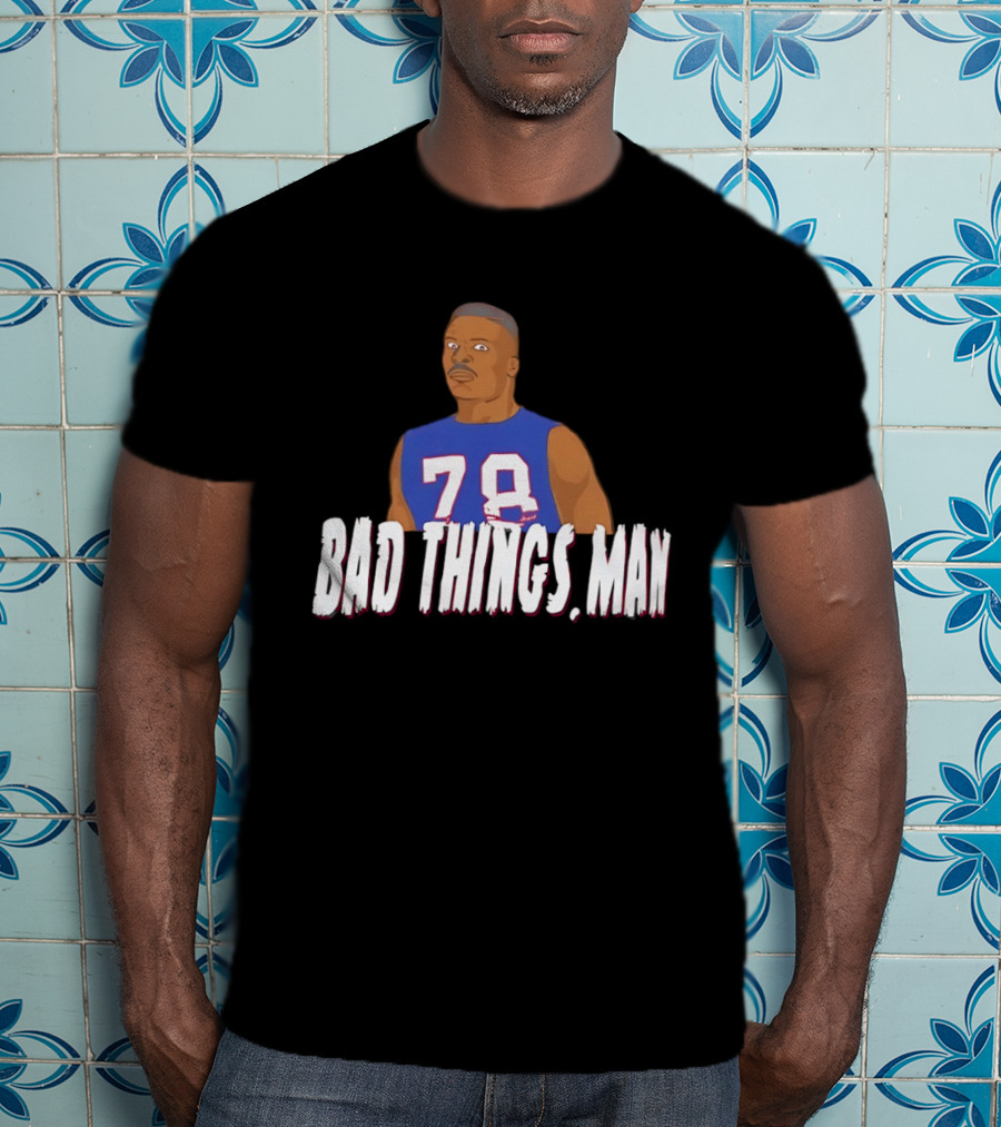 Buffalo Bills Bruce Smith 78 Bad Things Man T-Shirt