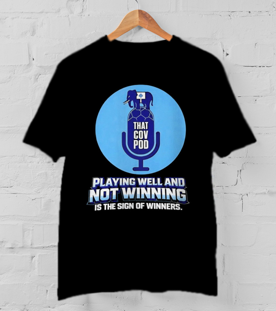 That GOV Pod Playing Well And Not Winning Is The Sign Of Winners T-Shirt