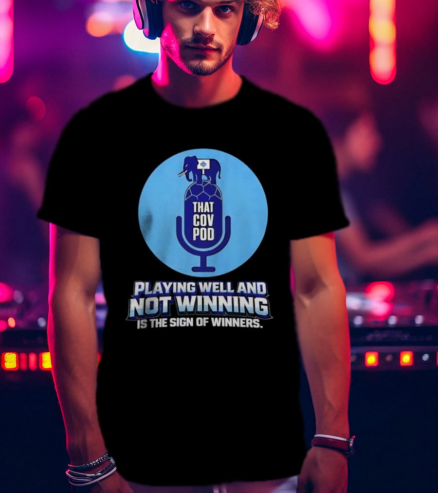 That GOV Pod Playing Well And Not Winning Is The Sign Of Winners T-Shirt