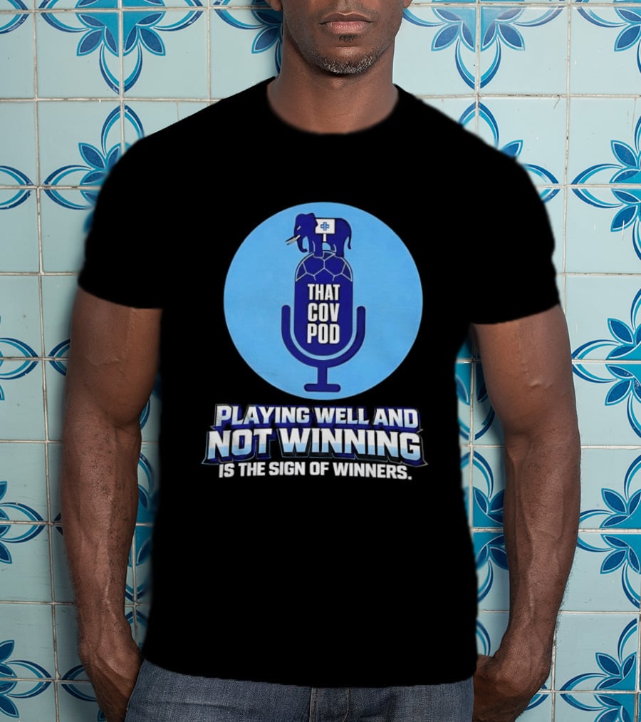 That GOV Pod Playing Well And Not Winning Is The Sign Of Winners T-Shirt
