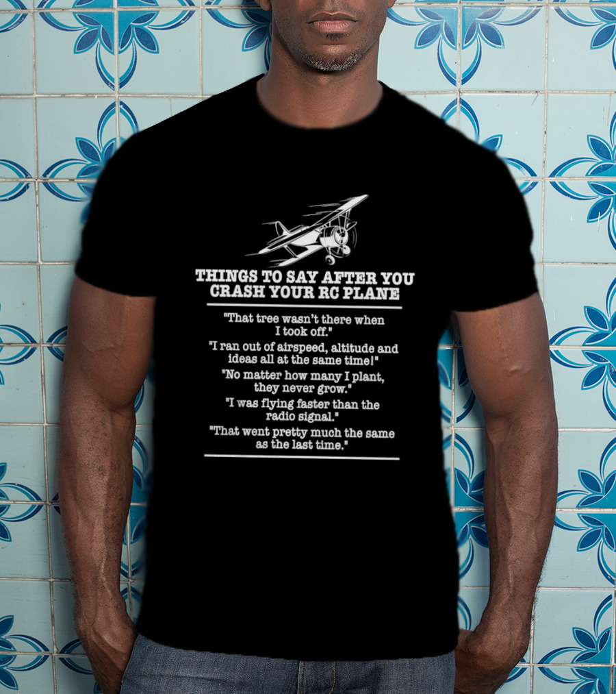 RC Plane Pilot Things To Say After You Crash Your RC Plane Enthusiast Humor T-Shirt