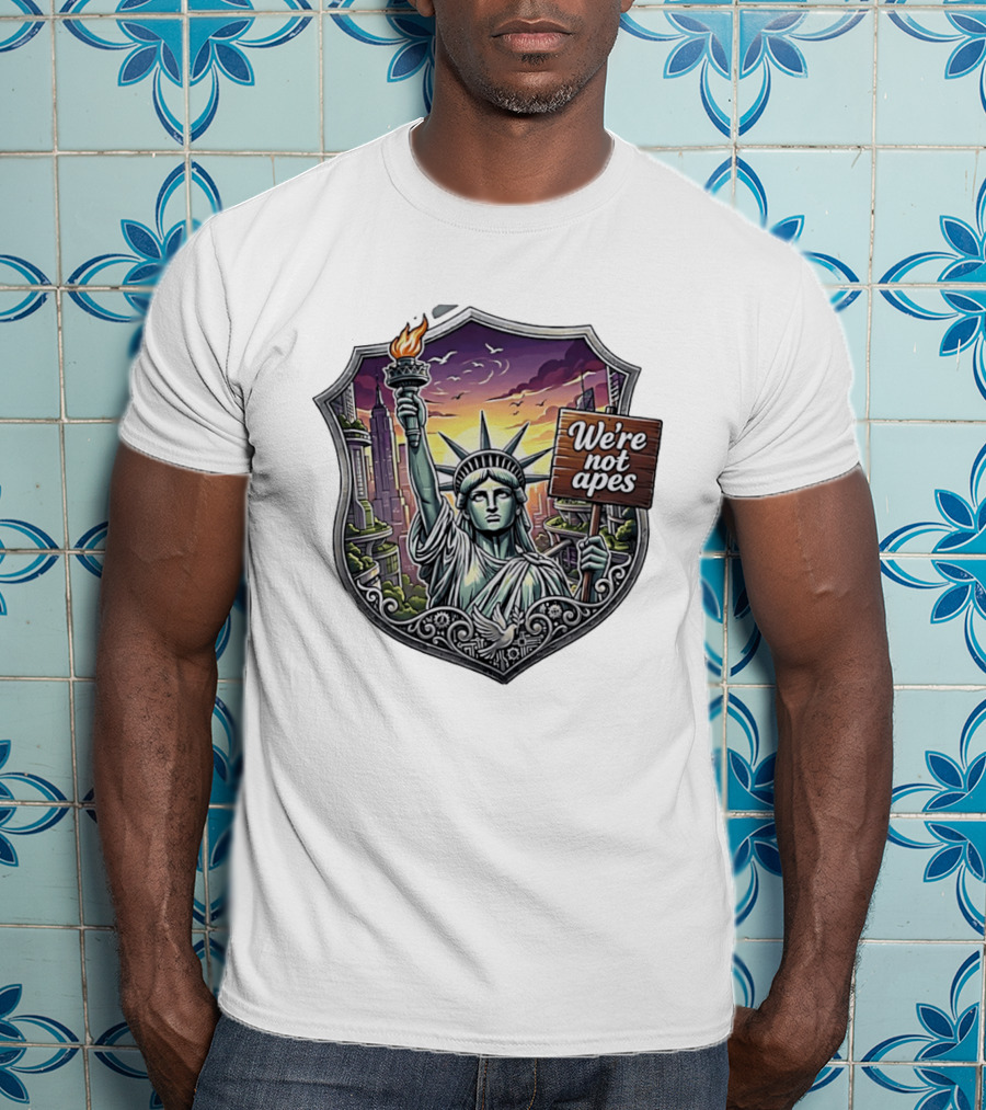 We're Not Apes Statue Of Liberty Protest T-Shirt