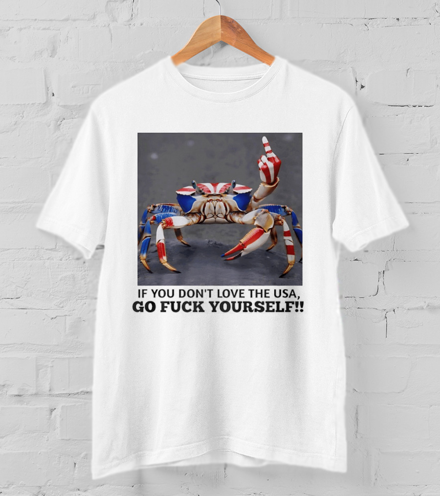 Crab USA If You Don't Love The USA Go Fck Yourself Patriotic Gesture T-Shirt