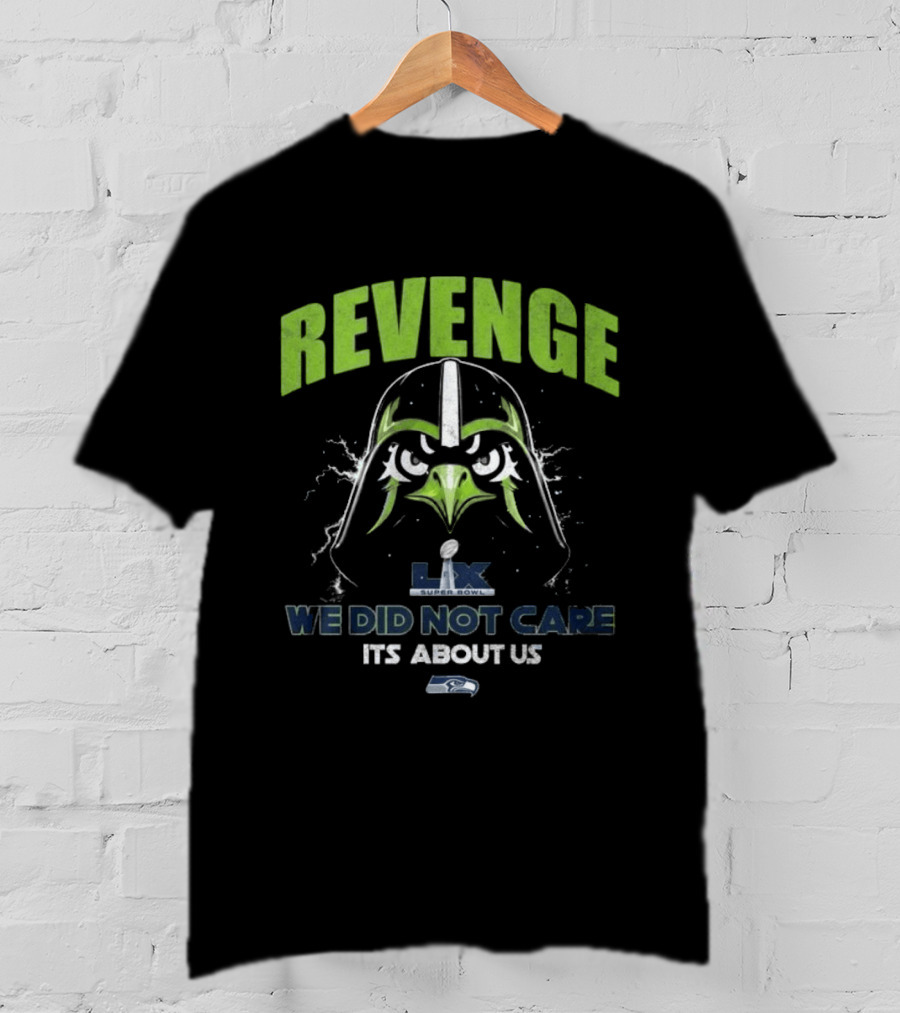 Seattle Seahawks Revenge Super Bowl LVIX We Did Not Care It's About Us T-Shirt