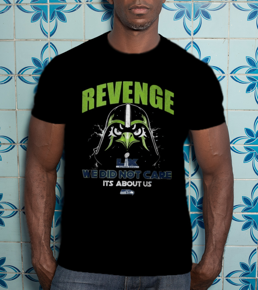 Seattle Seahawks Revenge Super Bowl LVIX We Did Not Care It's About Us T-Shirt