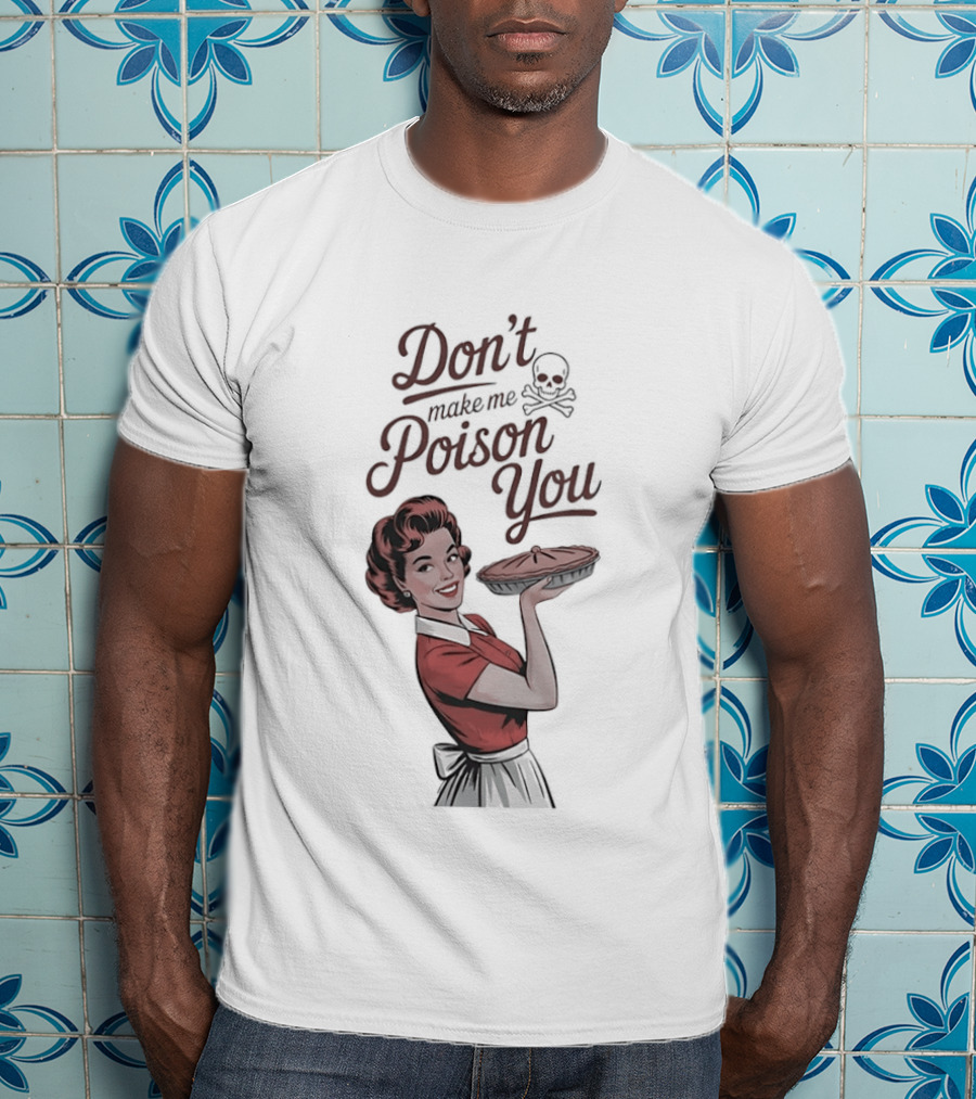 Don't Make Me Poison You Retro Kitchen Humor T-Shirt