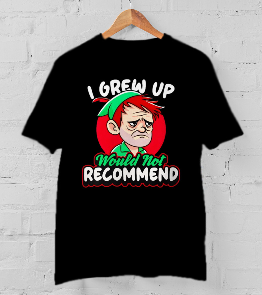 I Grew Up Would Not Recommend Funny Peter T-Shirt
