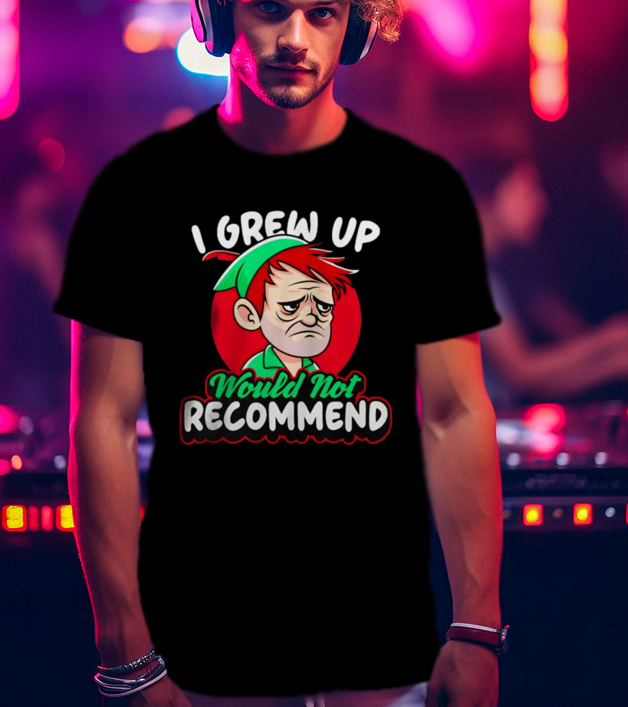 I Grew Up Would Not Recommend Funny Peter T-Shirt