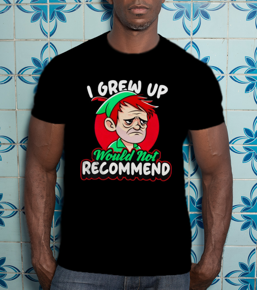 I Grew Up Would Not Recommend Funny Peter T-Shirt